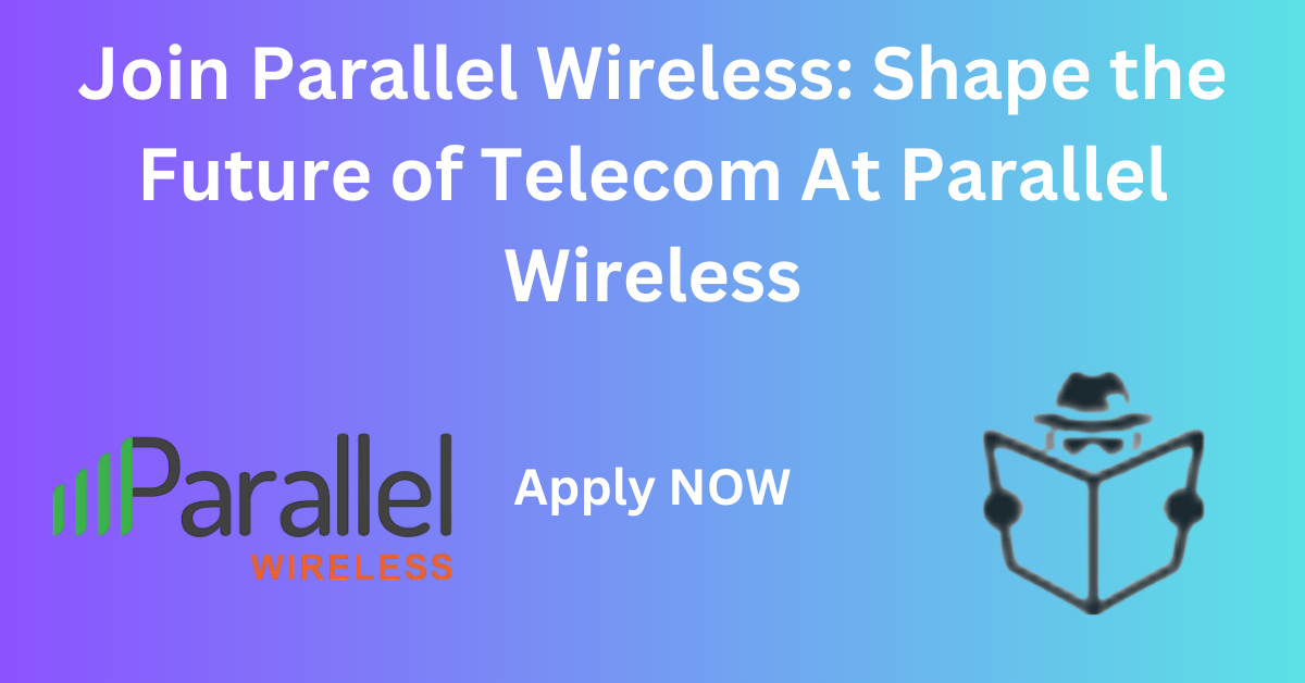 Join Parallel Wireless: Shape the Future of Telecom At Parallel Wireless